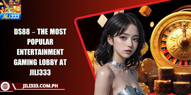 DS88 – The Most Popular Entertainment Gaming Lobby at JILI333