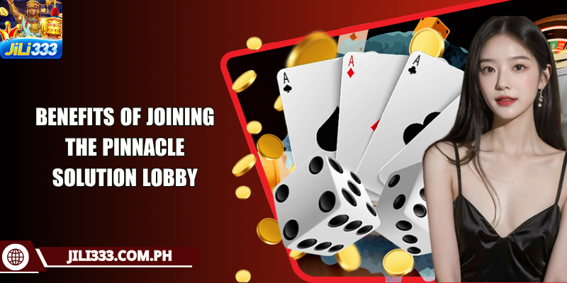 Benefits of joining the Pinnacle Solution lobby