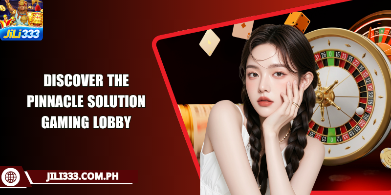 Discover the Pinnacle Solution gaming lobby