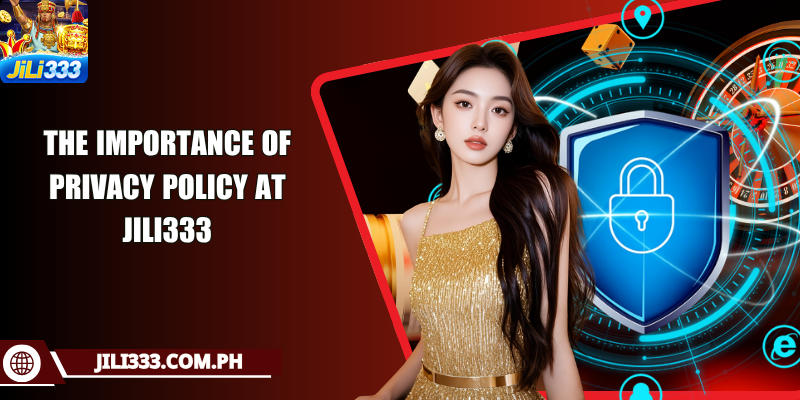 The importance of privacy policy at JILI333