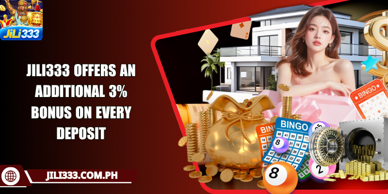 JILI333 offers an additional 3% bonus on every deposit