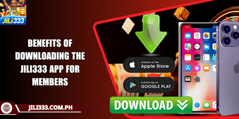 Benefits of downloading the JILI333 app for members