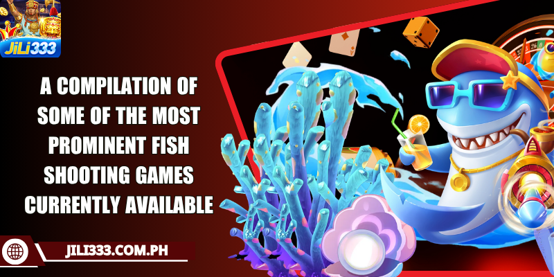 A compilation of some of the most prominent fish shooting games currently available