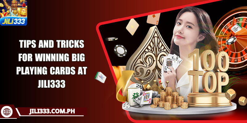 Tips and tricks for winning big playing cards at JILI333