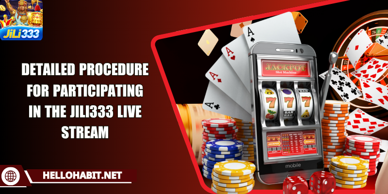 Detailed procedure for participating in the JILI333 live stream