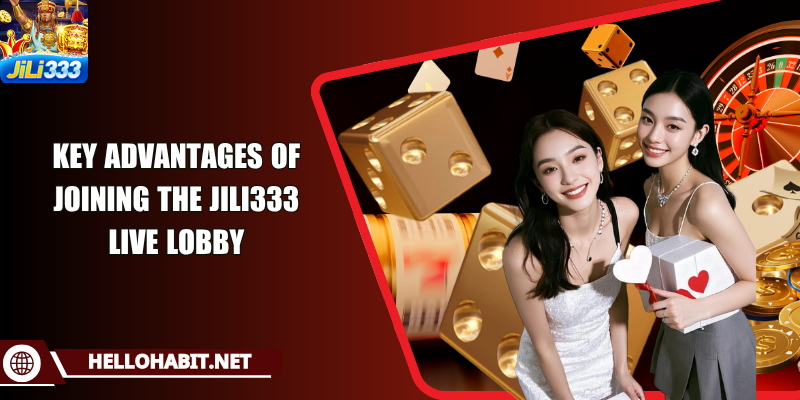 Key advantages of joining the JILI333 live lobby