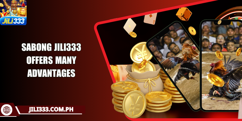 Sabong JILI333 offers many advantages