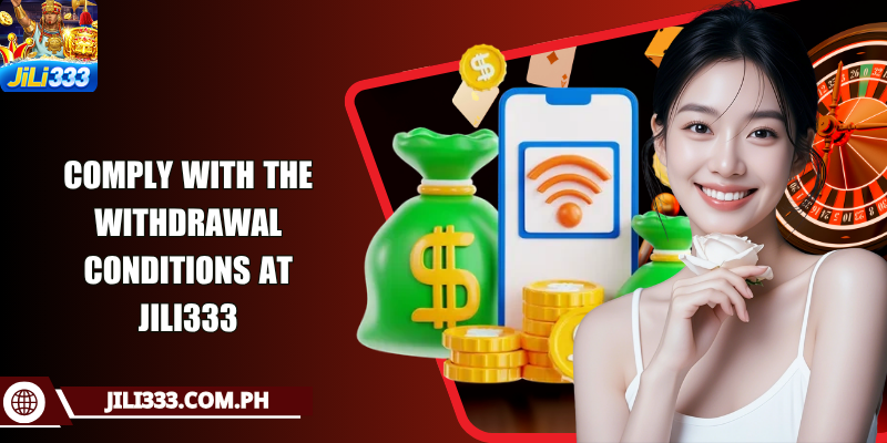 Comply with the withdrawal conditions at JILI333