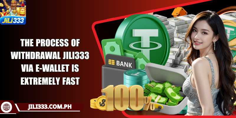 The process of withdrawal JILI333 via e-wallet is extremely fast