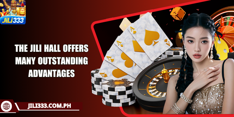 The JILI hall offers many outstanding advantages