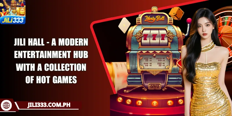 JILI Hall - A Modern Entertainment Hub With A Collection Of Hot Games