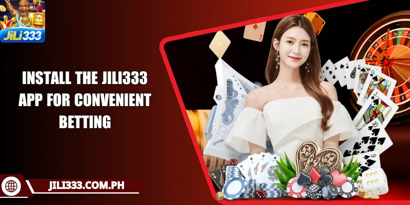 Install the JILI333 app for convenient betting