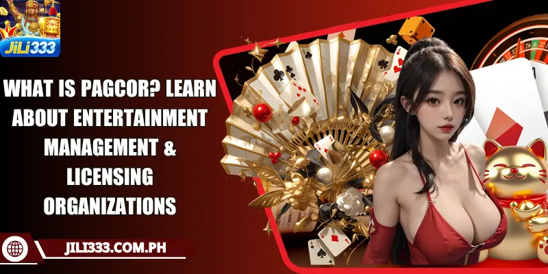 What Is PAGCOR? Learn About Entertainment Management & Licensing Organizations